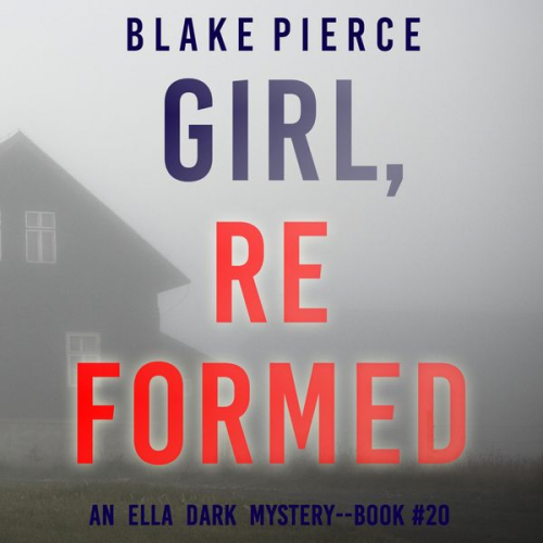 Blake Pierce - Girl, Reformed (An Ella Dark FBI Suspense Thriller—Book 20)