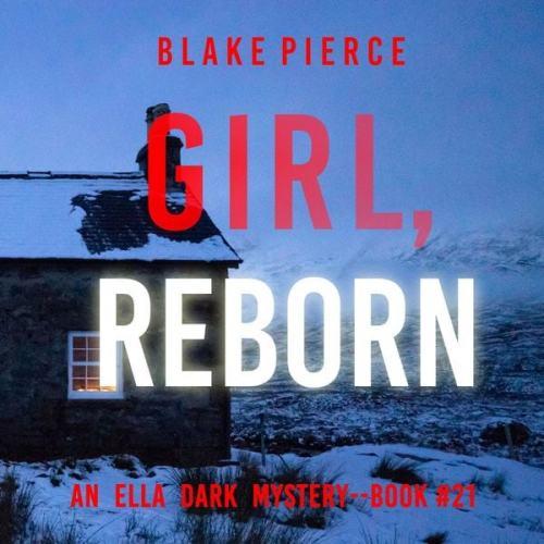 Blake Pierce - Girl, Reborn (An Ella Dark FBI Suspense Thriller—Book 21)