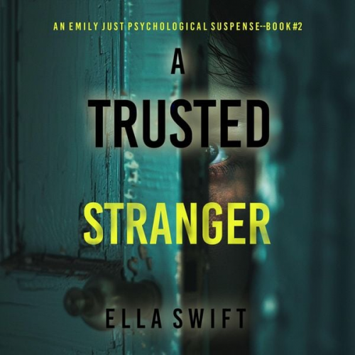 Ella Swift - A Trusted Stranger (An Emily Just Psychological Thriller—Book Two) A compelling psychological thriller with an astounding twist