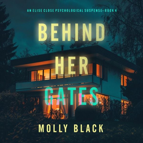 Molly Black - Behind Her Gates (An Elise Close Psychological Thriller—Book Four) A thoroughly exciting psychological thriller packed with suspense and twists