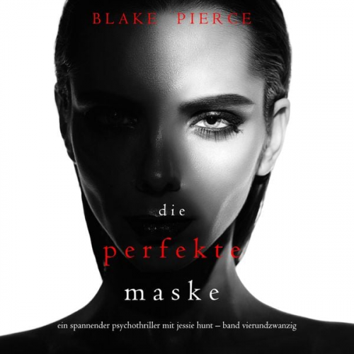 Blake Pierce - Die Perfekte Maske (Ein spannender Psychothriller mit Jessie Hunt—Band Vierundzwanzig)