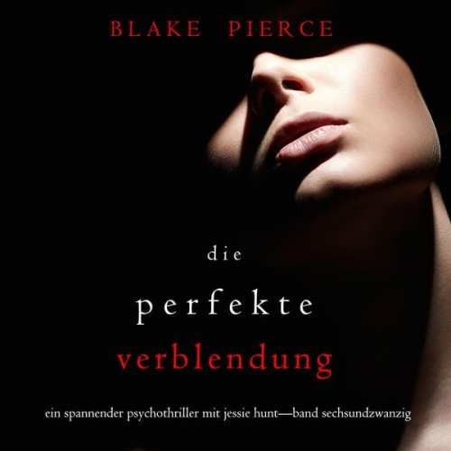 Blake Pierce - Die Perfekte Verblendung (Ein spannender Psychothriller mit Jessie Hunt—Band Sechsundzwanzig)