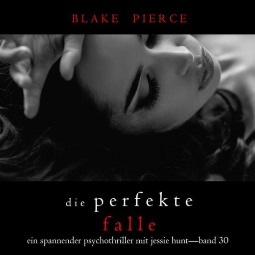 Blake Pierce - Die Perfekte Falle (Ein spannender Psychothriller mit Jessie Hunt—Band Dreißig)