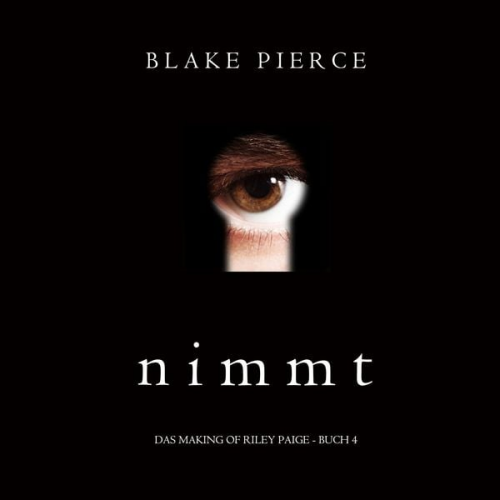 Blake Pierce - Nimmt (Das Making of Riley Paige − Buch 4)