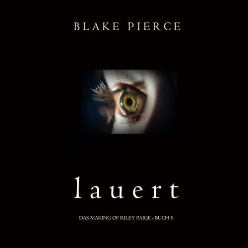 Blake Pierce - Lauert (Das Making of Riley Paige − Buch 5)