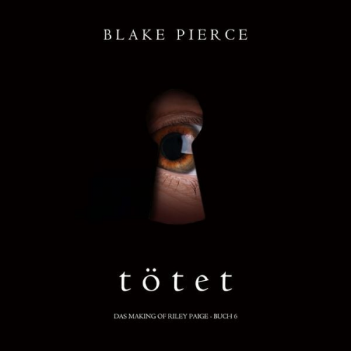 Blake Pierce - Tötet (Das Making of Riley Paige − Buch 6)