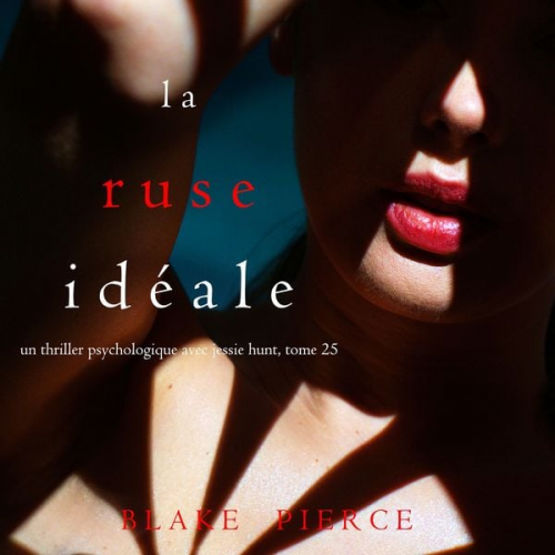 Blake Pierce - La Ruse Idéale (Un thriller psychologique avec Jessie Hunt, tome 25)