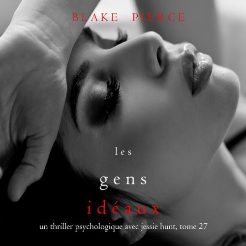 Blake Pierce - Les Gens Idéaux (Un thriller psychologique avec Jessie Hunt, tome 27)