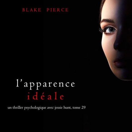 Blake Pierce - L'Apparence Idéale (Un thriller psychologique avec Jessie Hunt, tome 29)