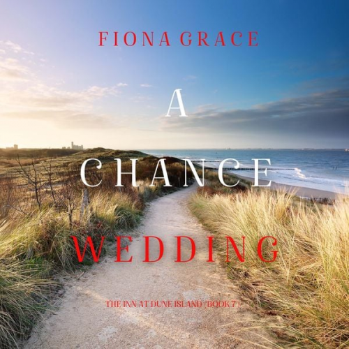 Fiona Grace - A Chance Wedding (The Inn at Dune Island—Book Seven)