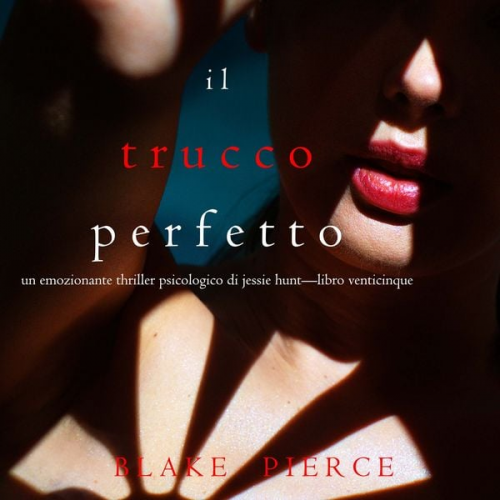 Blake Pierce - Il Trucco Perfetto (Un emozionante thriller psicologico di Jessie Hunt—Libro Venticinque)