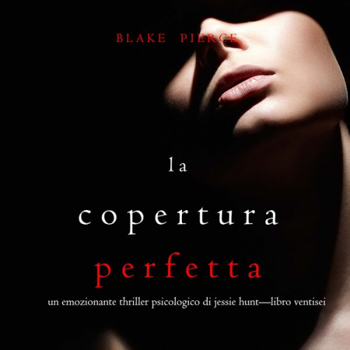 Blake Pierce - La Copertura Perfetta (Un emozionante thriller psicologico di Jessie Hunt—Libro Ventisei)