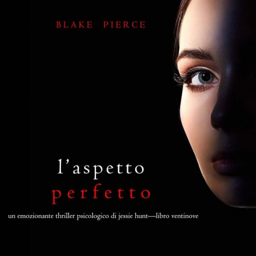 Blake Pierce - L'Aspetto Perfetto (Un emozionante thriller psicologico di Jessie Hunt—Libro Ventinove)