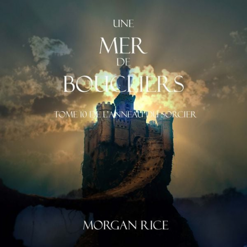 Morgan Rice - Une Mer De Boucliers (Tome 10 de L'anneau du Sorcier)