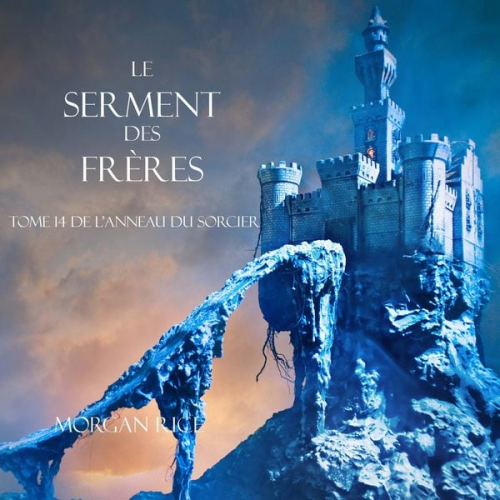 Morgan Rice - Le Serment des Frères (Tome 14 de L'anneau Du Sorcier)