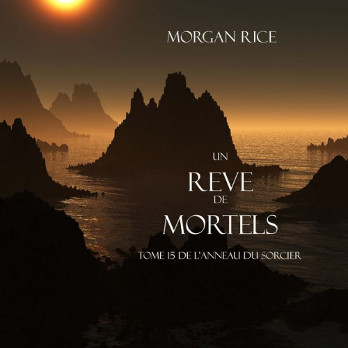 Morgan Rice - Un Reve de Mortels (Tome 15 de l'Anneau Du Sorcier)