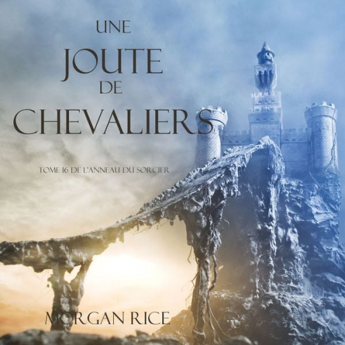 Morgan Rice - Une Joute de Chevaliers (Tome 16 De L'anneau Du Sorcier)