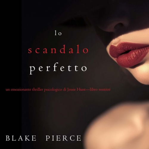 Blake Pierce - Lo scandalo perfetto (Un thriller psicologico di Jessie Hunt—Libro ventitré)