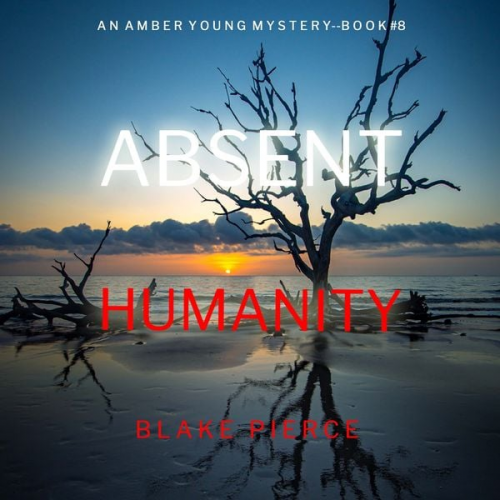 Blake Pierce - Absent Humanity (An Amber Young FBI Suspense Thriller—Book 8)