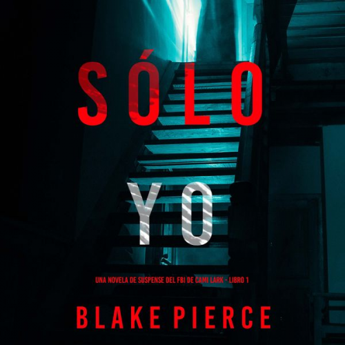 Blake Pierce - Sólo yo (Una novela de suspense del FBI de Cami Lark - Libro 1)