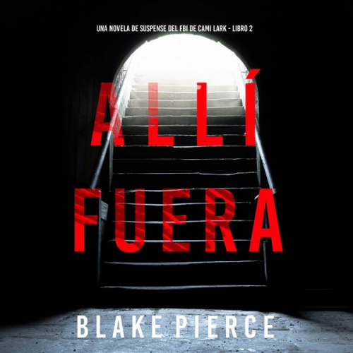 Blake Pierce - Allí fuera (Una novela de suspense del FBI de Cami Lark - Libro 2)