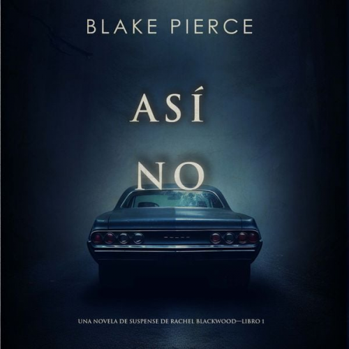 Blake Pierce - Así no (Una novela de suspense de Rachel Blackwood—Libro 1)