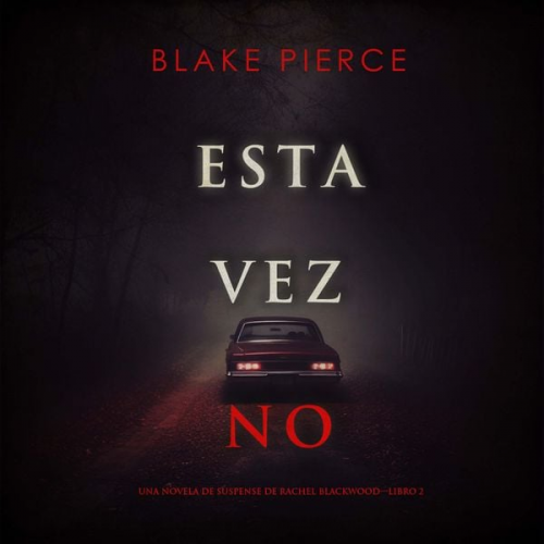 Blake Pierce - Esta vez no (Una novela de suspense de Rachel Blackwood—Libro 2)