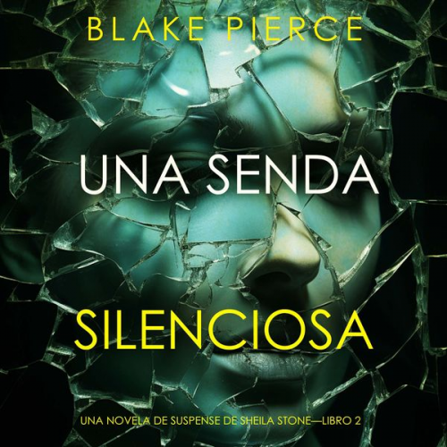 Blake Pierce - Una senda silenciosa (Una novela de suspense de Sheila Stone—Libro 2)