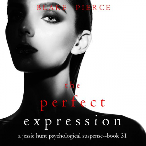 Blake Pierce - The Perfect Expression (A Jessie Hunt Psychological Suspense Thriller—Book Thirty-One)