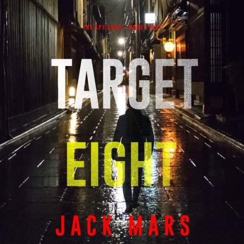 Jack Mars - Target Eight (The Spy Game—Book #8)