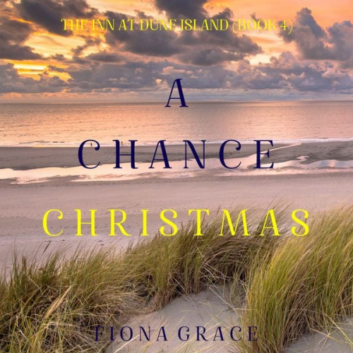 Fiona Grace - A Chance Christmas (The Inn at Dune Island—Book Four)