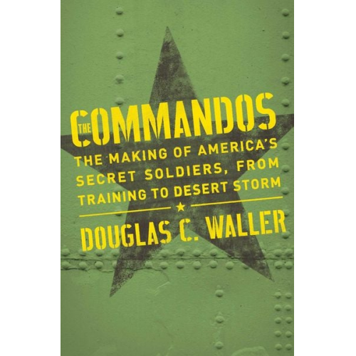 Douglas Waller - Commandos: The Making of America's Secret Soldiers, from Training to Desert Storm