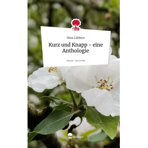 Nina Lübbers - Kurz und Knapp - eine Anthologie. Life is a Story - story.one