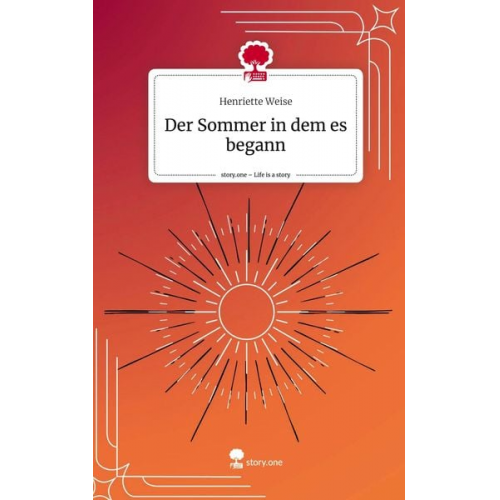 Henriette Weise - Der Sommer in dem es begann. Life is a Story - story.one