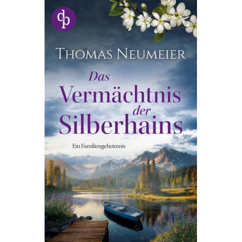 Thomas Neumeier - Das Vermächtnis der Silberhains| Ein dramatischer und geheimnisvoller Familienroman