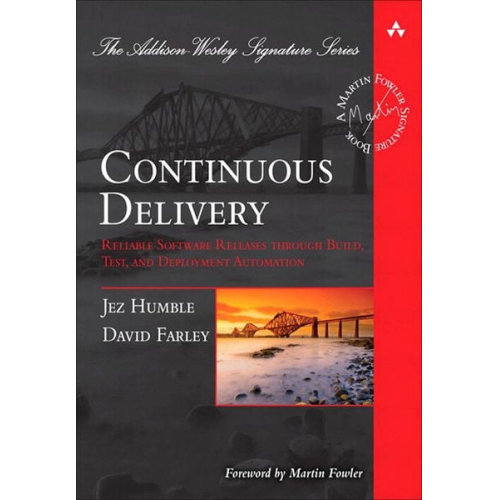 Jez Humble David Farley - Continuous Delivery: Reliable Software Releases through Build, Test, and Deployment Automation