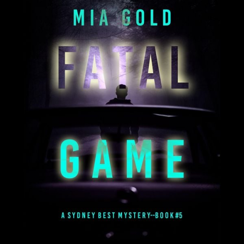 Mia Gold - Fatal Game (A Sydney Best Suspense Thriller—Book 5)