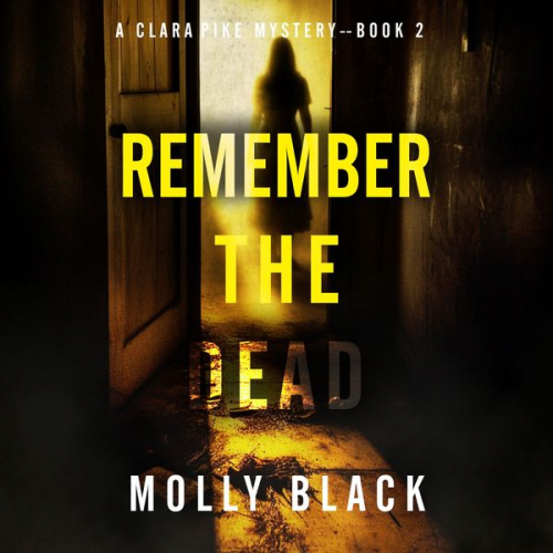 Molly Black - Remember The Dead (A Clara Pike FBI Thriller—Book Two)