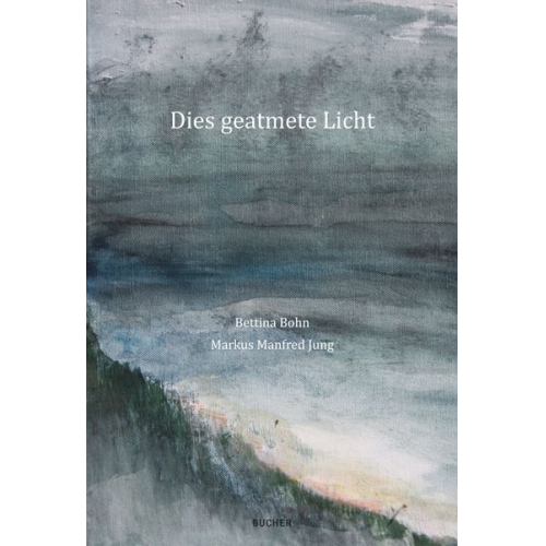 Markus Manfred Jung Bettina Bohn - Dies Geatmete Licht / des Gschnupfti Liecht