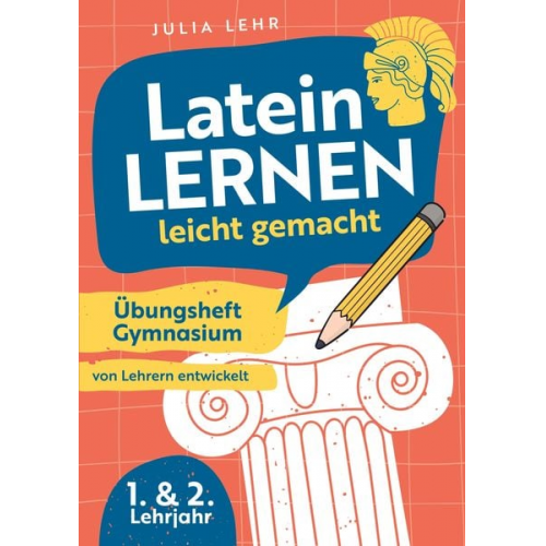 Julia Lehr - Latein lernen leicht gemacht - Übungsheft Gymnasium 1./2. Lehrjahr