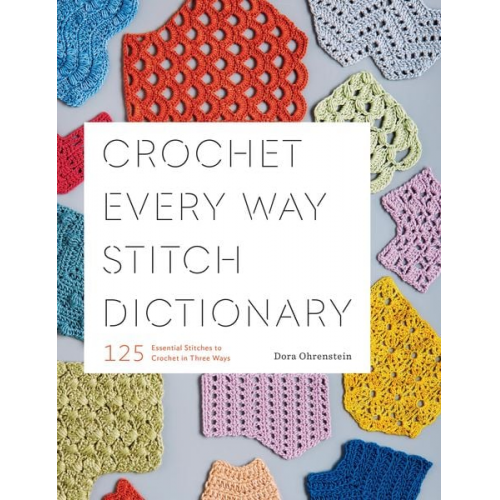 Dora Ohrenstein - Crochet Every Way Stitch Dictionary