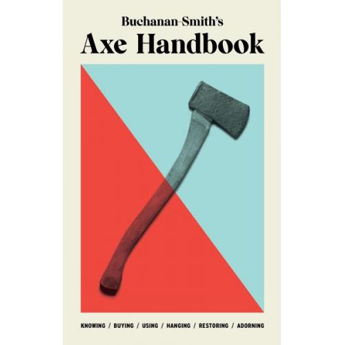 Peter Buchanan-Smith Ross McCammon Ross Zdon - Buchanan-Smith's Axe Handbook