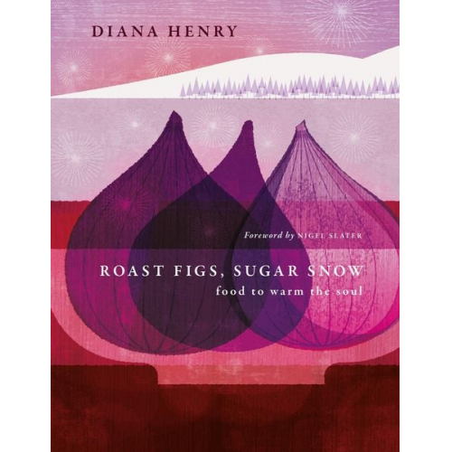 Diana Henry - Roast Figs, Sugar Snow