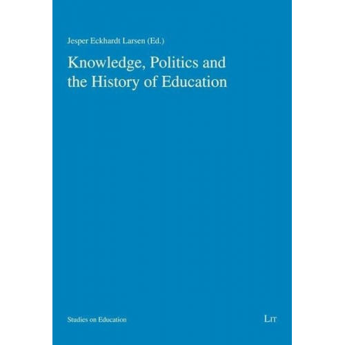 Knowledge, Politics and the History of Education