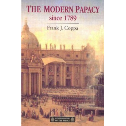 Frank J. Coppa - The Modern Papacy, 1798-1995