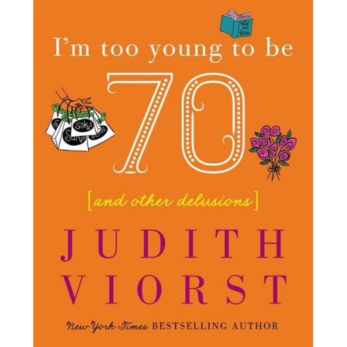 Judith Viorst - I'm Too Young to Be Seventy