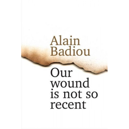 Alain Badiou - Our Wound is Not So Recent