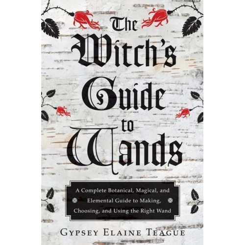 Gypsey Elaine Teague - The Witch's Guide to Wands