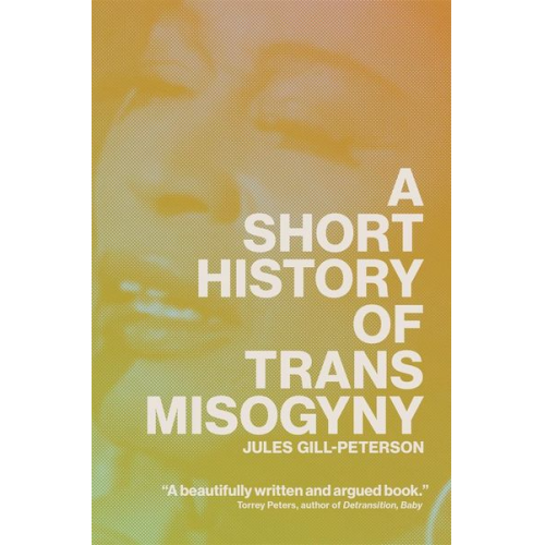 Jules Gill-Peterson - A Short History of Trans Misogyny