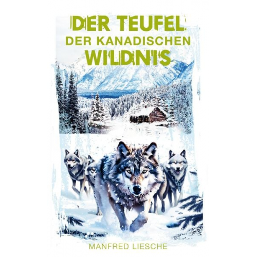 Manfred Liesche - Der Teufel der kanadischen Wildnis
